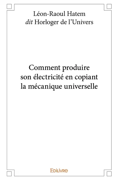 Comment produire son électricité en copiant la mécanique universelle