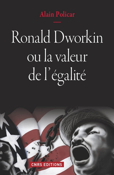 Ronald Dworkin ou La valeur de l'égalité : le juste, le bien, le vrai
