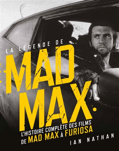 la légende de mad max : l'histoire complète des films de mad max à furiosa