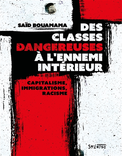 Des classes dangereuses à l'ennemi intérieur : capitalisme, immigrations, racisme