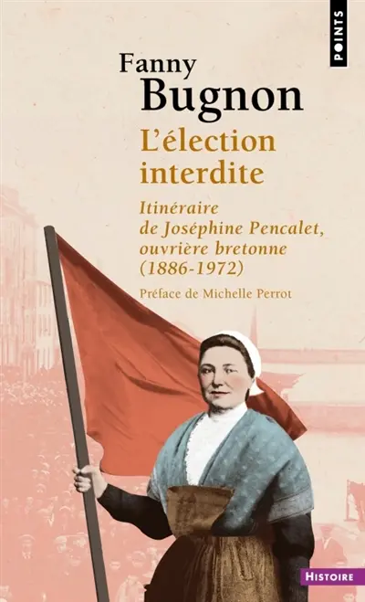 L'élection interdite : itinéraire de Joséphine Pencalet, ouvrière bretonne (1886-1972)