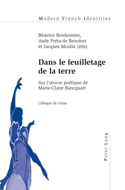 Dans le feuilletage de la terre : sur l'oeuvre poétique de Marie-Claire Bancquart
