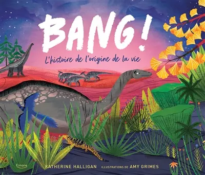 Bang ! : l'histoire de l'origine de la vie