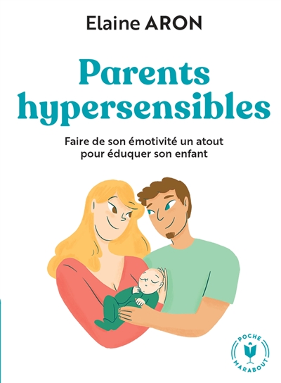 Parents hypersensibles : faire de son émotivité un atout pour éduquer son enfant