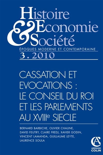 Histoire, économie & société, n° 3 (2010). Cassation et évocations : le Conseil du roi et les Parlements au XVIIe siècle