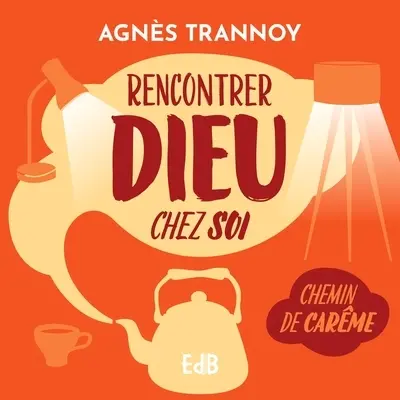 Rencontrer Dieu chez soi : chemin de carême avec Teresa Dmochowska