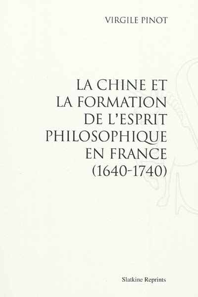 La Chine et la formation de l'esprit philosophique en France (1640-1740)