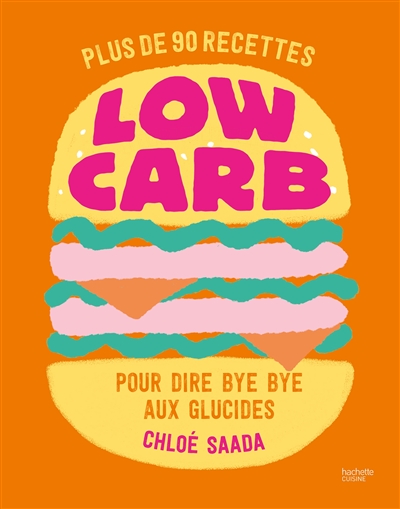 Low carb : plus de 90 recettes pour dire bye bye aux glucides