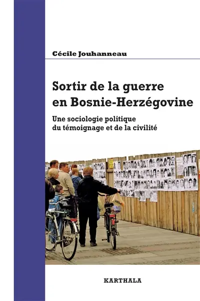 Sortir de la guerre en Bosnie-Herzégovine : une sociologie politique du témoignage et de la civilité