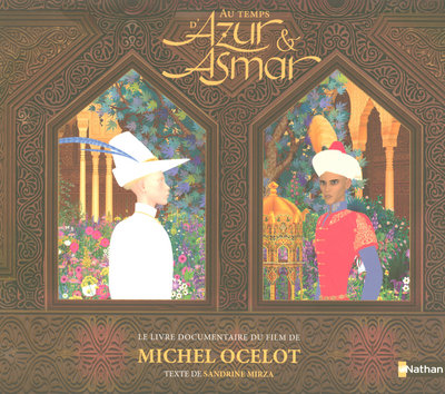 Au temps d'Azur & Asmar : le livre documentaire du film de Michel Ocelot