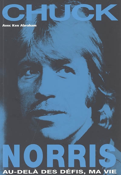 Chuck Norris : au-delà des défis, ma vie