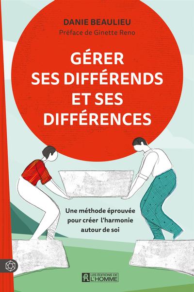 Gérer ses différends et ses différences : Une méthode éprouvée pour créer l'harmonie autour de soi