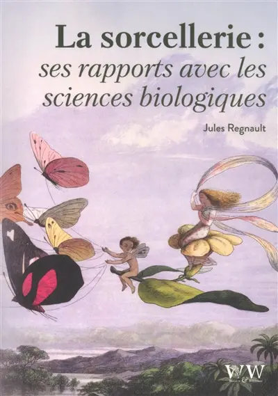 La sorcellerie : ses rapports avec les sciences biologiques