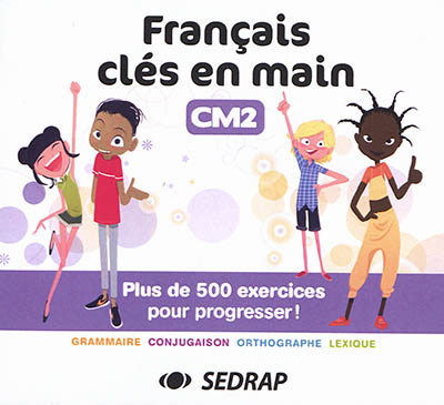 Français clés en main CM2 : plus de 500 exercices pour progresser !