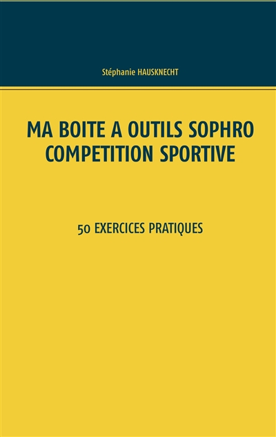 Ma boîte à outils Sophro compétition sportive : 50 exercices pratiques