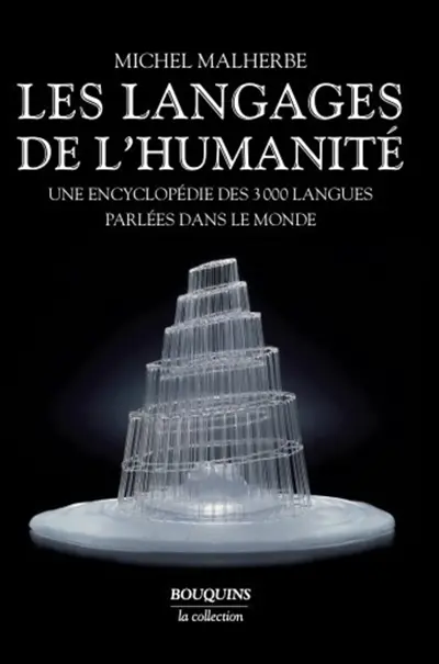 Les langages de l'humanité : une encyclopédie des 3.000 langues parlées dans le monde
