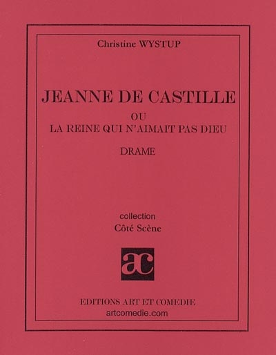 Jeanne de Castille ou La reine qui n'aimait pas Dieu