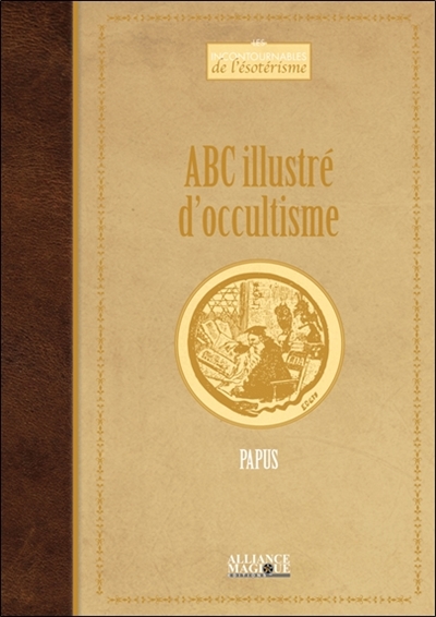 Abc illustré d'occultisme : premiers éléments d'études des grandes traditions initiatiques