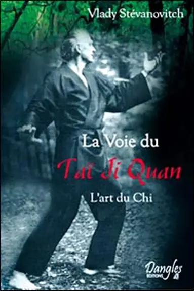 La voie du taï ji quan : l'art du chi