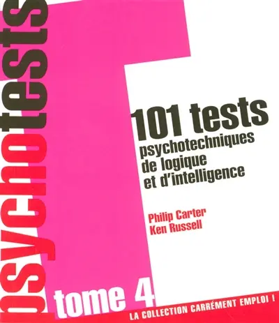 Psychotests : 101 tests psychotechniques de logique et d'intelligence. Vol. 4