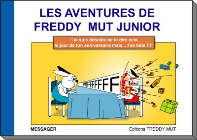Les aventures de Freddy Mut Junior. Vol. 1. Je suis désolée de te dire cela le jour de ton anniversaire mais... t'es bête !!!