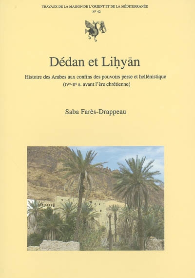 Dédan et Lihyan : histoire des Arabes aux confins des pouvoirs perse et hellénistique (IVe-IIe s. avant l'ère chrétienne)