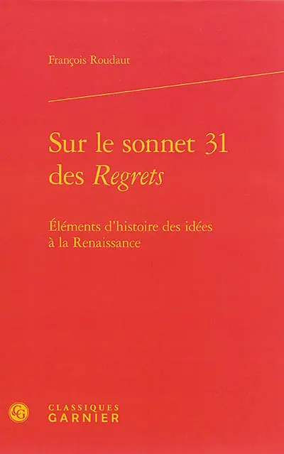 Eléments d'histoire des idées à la Renaissance. Sur le sonnet 31 des Regrets