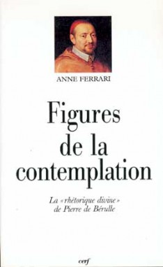 Figures de la contemplation : la rhétorique divine de Pierre de Bérulle