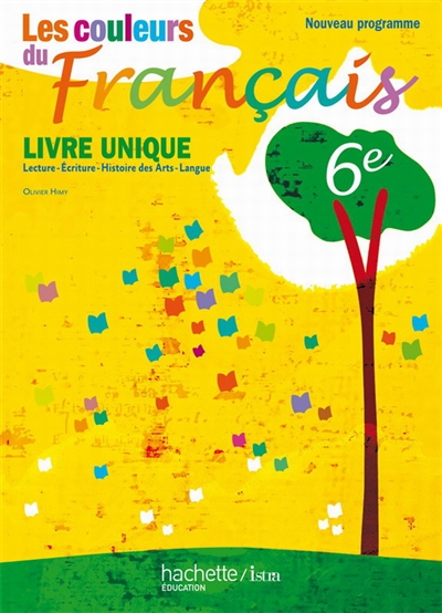Les couleurs du français 6e : lecture-écriture, histoire des arts-langue : livre unique