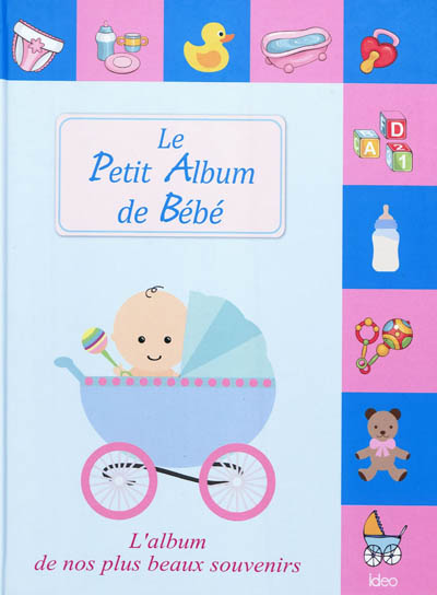 Le petit album de bébé : l'album de nos plus beaux souvenirs