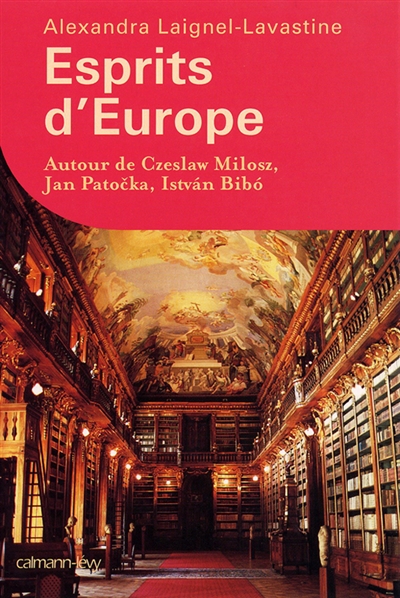 Esprits d'Europe : autour de Czeslaw Milosz, Jan Patocka et Istvan Bibo