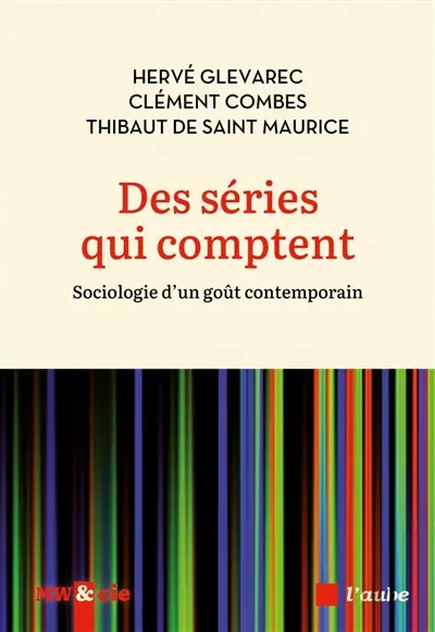 Des séries qui comptent : sociologie d'un goût contemporain Des séries qui comptent : sociologie d'un goût contemporain