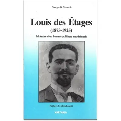 Louis des Etages (1873-1925) : itinéraire d'un homme politique martiniquais