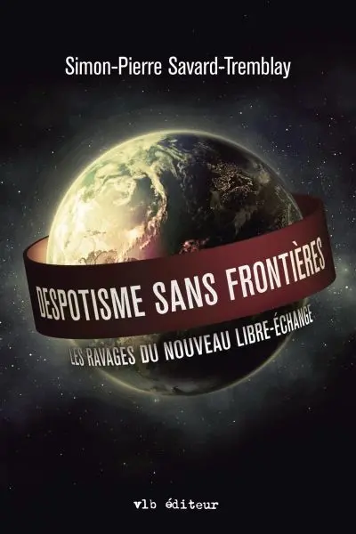Despotisme sans frontières : les ravages du nouveau libre-échange