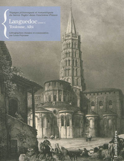 Voyages pittoresques et romantiques du baron Taylor dans l'ancienne France. Languedoc. Vol. 1. Toulouse, Albi