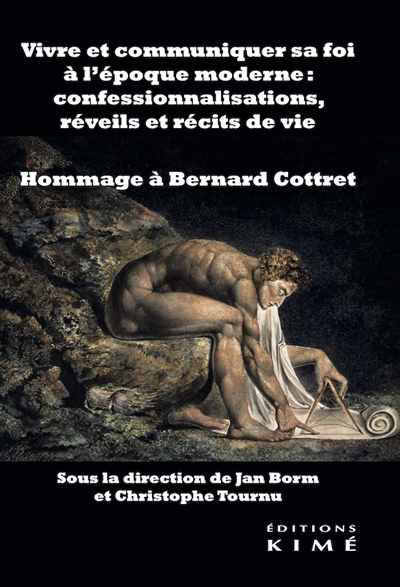 Vivre et communiquer sa foi à l'époque moderne : confessionnalisations, réveils et récits de vie : hommage à Bernard Cottret
