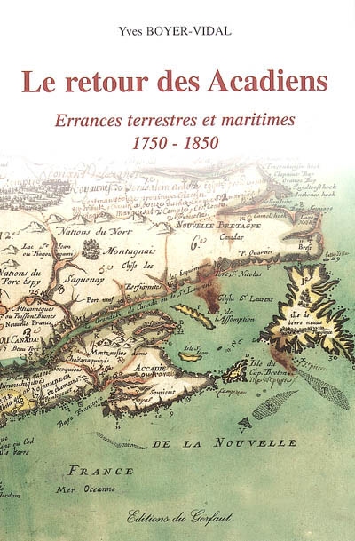 Le retour des Acadiens : errances terrestres et maritimes, 1750-1850