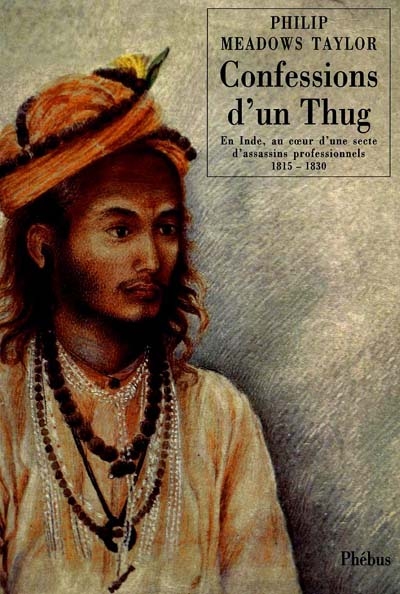 Confessions d'un thug : en Inde, au coeur d'une secte d'assassins professionnels, 1815-1830