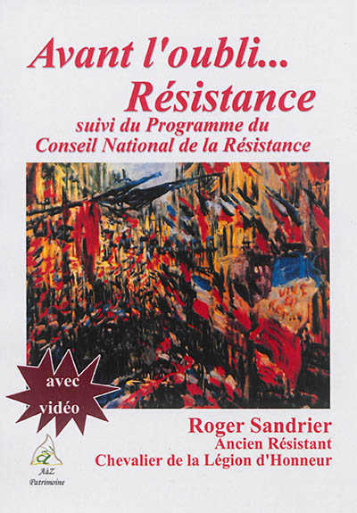 Avant l'oubli... Résistance. Programme du Conseil national de la Résistance