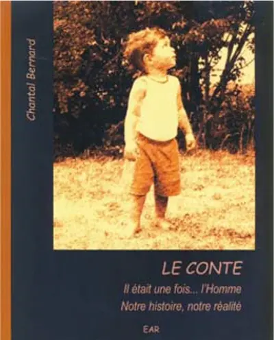Le conte : il était une fois... l'homme : notre histoire, notre réalité