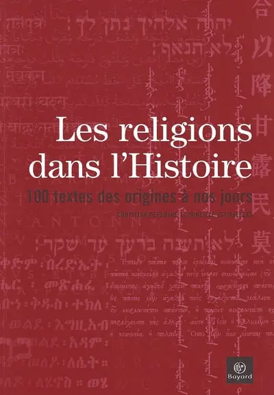 Les religions dans l'histoire : 100 textes des origines à nos jours