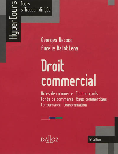 Droit commercial : actes de commerce, commerçants, fonds de commerce, baux commerciaux, concurrence, consommation : 2011