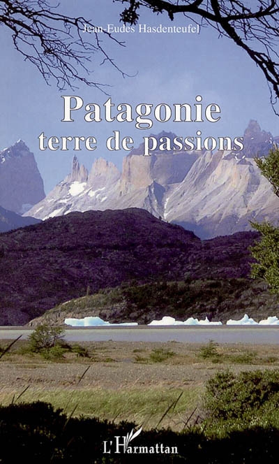 Patagonie : terre des passions