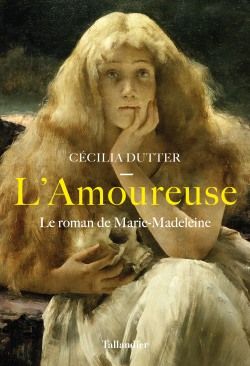 L'amoureuse : le roman de Marie-Madeleine