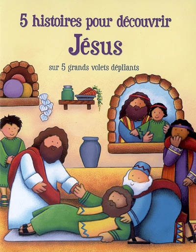 5 histoires pour découvrir Jésus : sur 5 grands volets dépliants