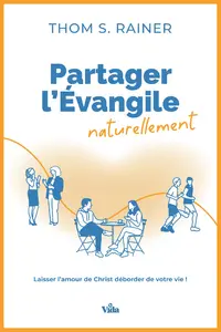 Partager l'Evangile naturellement : laisser l'amour de Christ déborder de votre vie