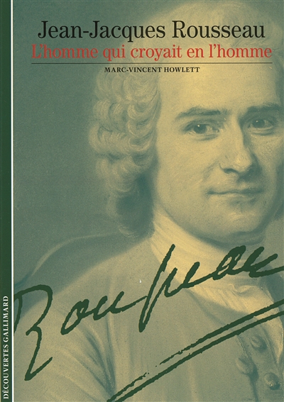 Jean-Jacques Rousseau, l'homme qui croyait en l'homme
