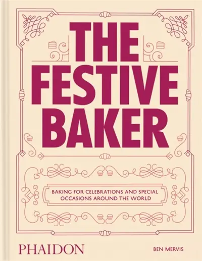 The festive baker : baking for celebrations and special occasions around the world