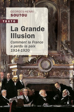La grande illusion : comment la France a perdu la paix : 1914-1920