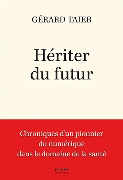 Hériter du futur : chroniques d'un pionnier du numérique dans le domaine de la santé
